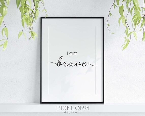 I Am Brave Positive Affirmation Motivational Wall Art Selflove Uplifting Quote Encouraging Decor
