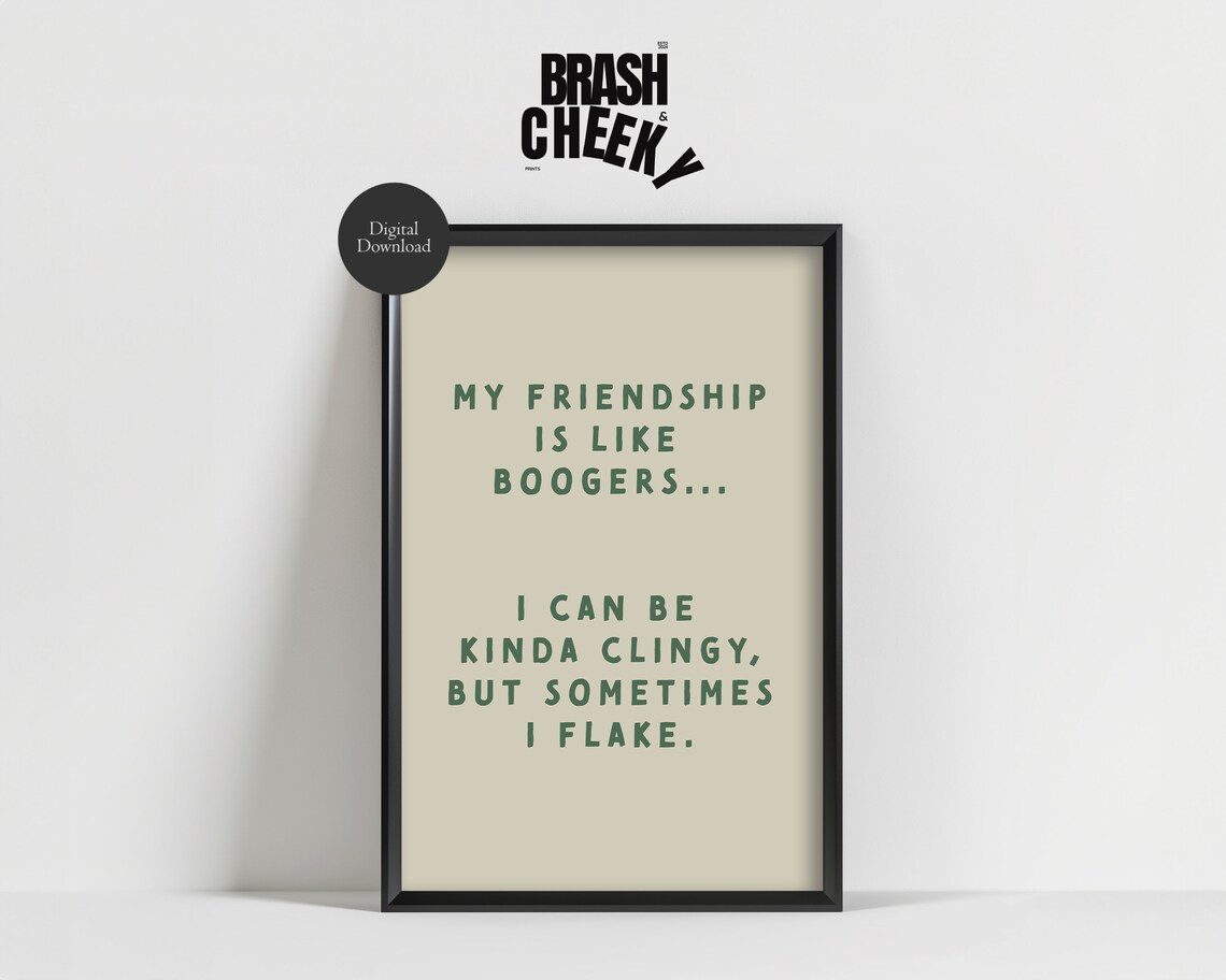 My Friendship Is Like Boogers Funny Clingy Quote Decor Poster