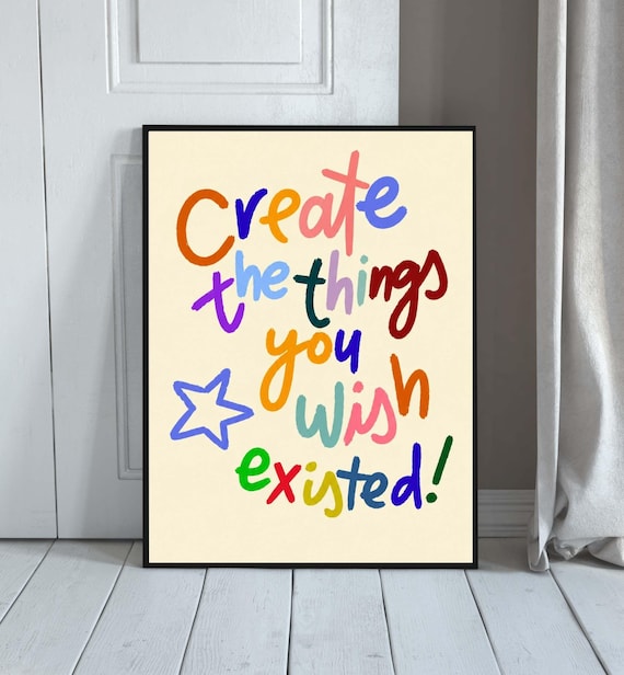 Motivational Wall Art Print Create The Things You Wish Existed Colorful Quote Poster Positive Affirmation Decor