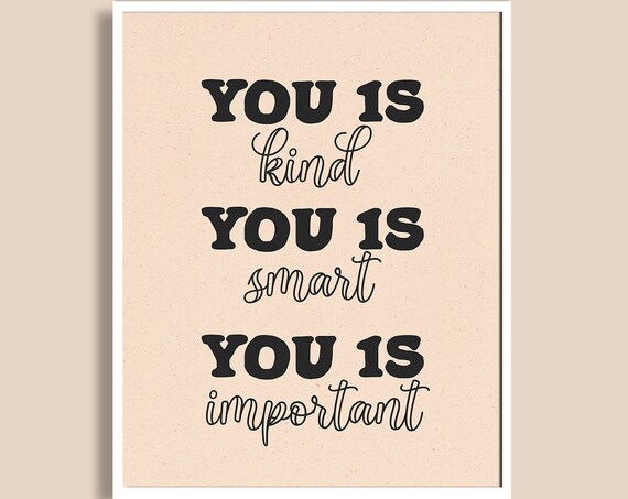 You Is Kind You Is Smart You Is Important Empowering Quote Poster