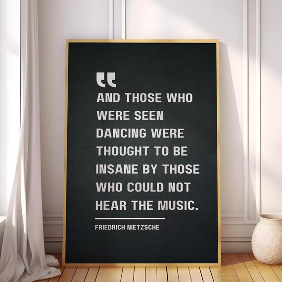 Those Who Were Seen Dancing Thought To Be Insane By Could Not Hear The Music Friedrich Nietzsche Inspirational Quote