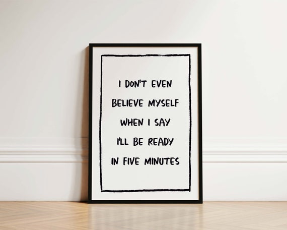 I Don't Even Believe Myself Bedroom Quote Art Print