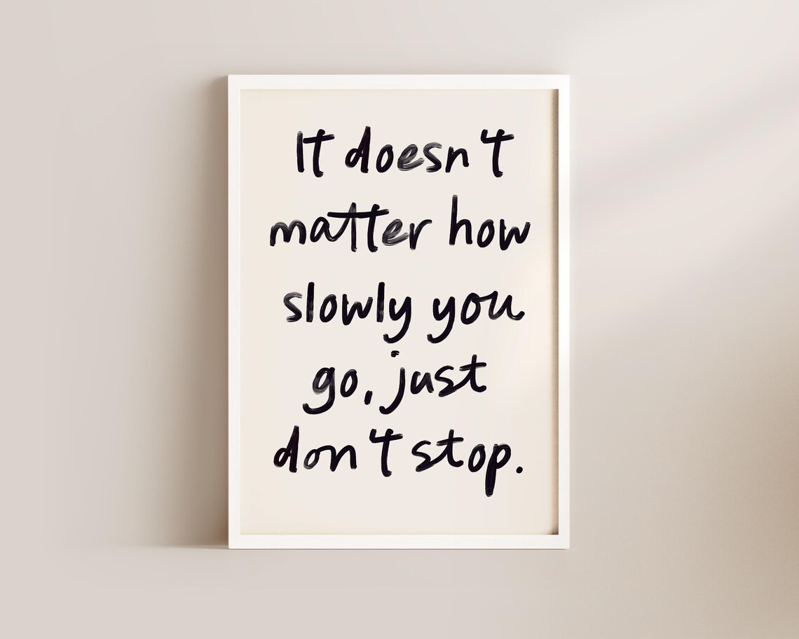 It Doesn't Matter How Slowly You Go Just Don't Stop Quote Poster - Image 2