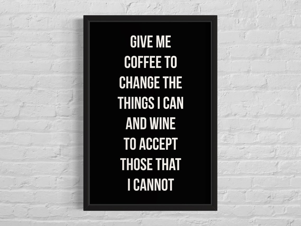 Give Me Coffee to Change the Things I Can Funny Wine Quote Poster