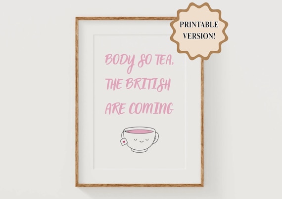 Body So Tea The British Are Coming Funny Tea Lover Quote Poster