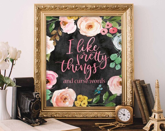 I Like Pretty Things and Curse Words Floral Print