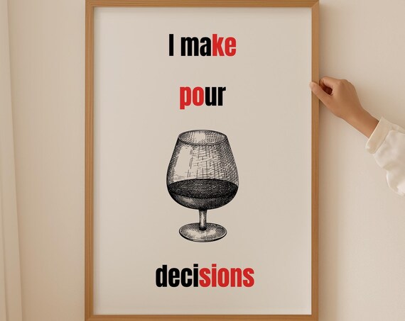 I Make Pour Decisions Hilarious Wine Glass Pun Typography Poster
