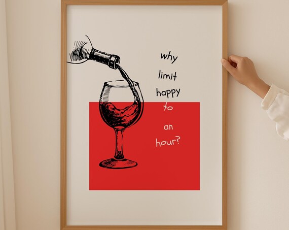 Why Limit Happy to an Hour Cheerful Red Wine Pour Quote Poster