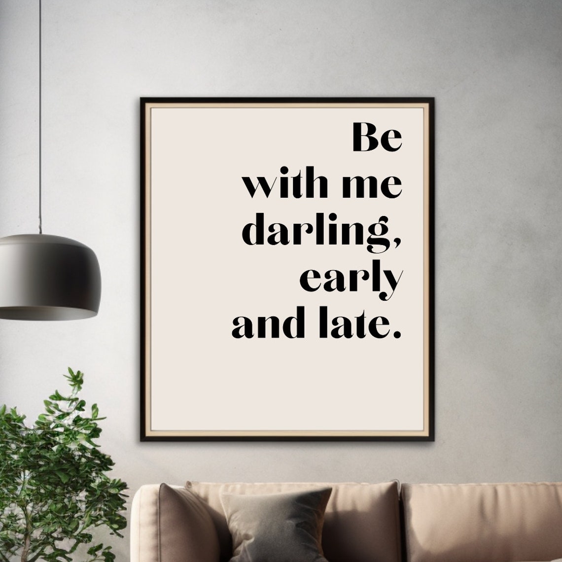 Be With Me Darling Early And Late Tender Romantic Love Quote Poster - Image 3