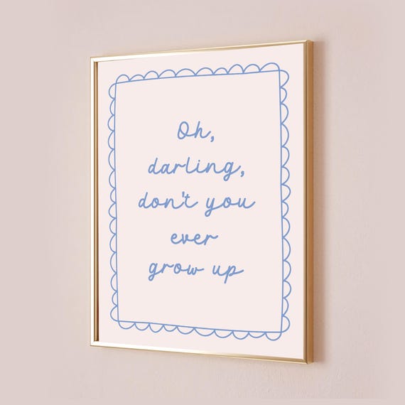 Oh Darling Don't You Ever Grow Up Taylor Quote Poster