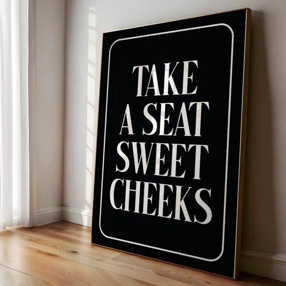 Take A Seat Sweet Cheeks Black White Print Funny Bathroom Wall Art Girly Aesthetic Poster Trendy Cute Home Decor Preppy Aesthetic Sign