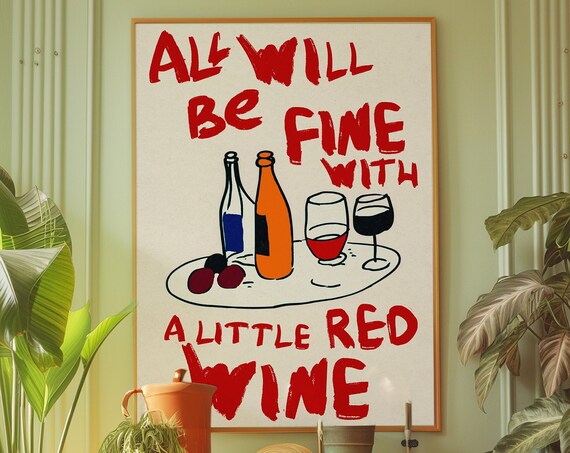 All Will Be Fine with a Little Red Wine Kitchen Quote Poster Art