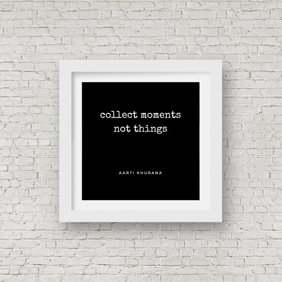 Collect Moments Not Things Aarti Khurana Black Quote Wall Poster Art