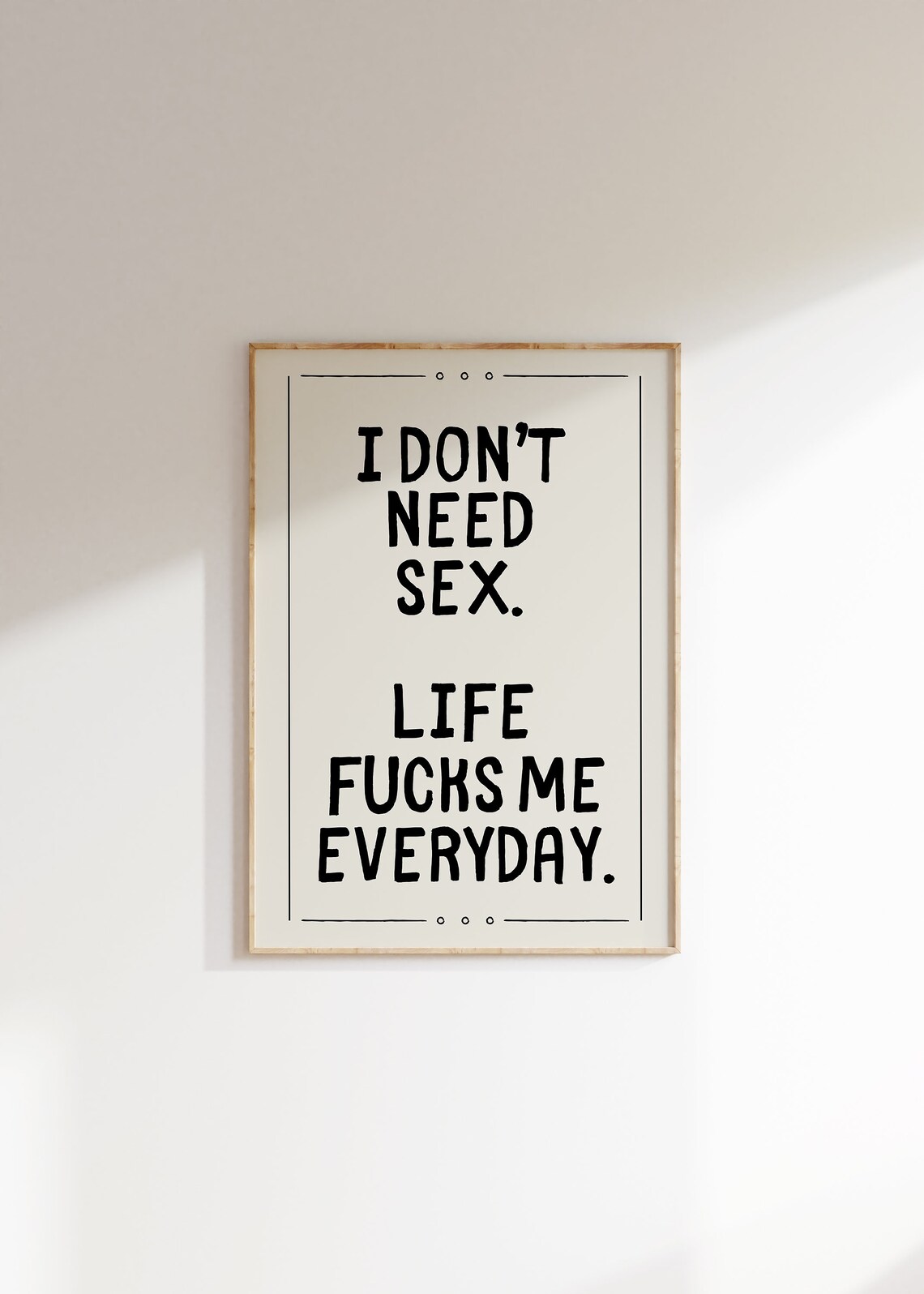 I Dont Need Sex Life Fucks Me Everyday Cream Sarcastic Poster - Image 2