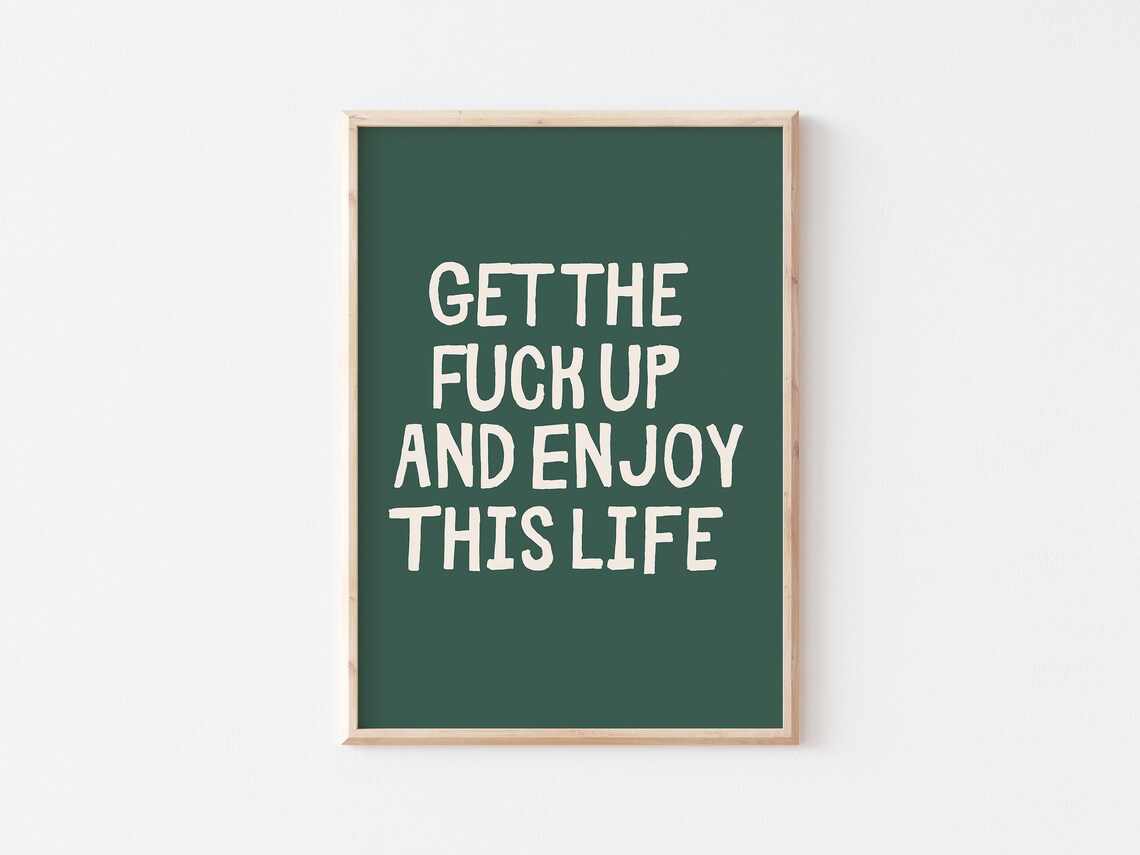 Get The F Up And Enjoy This Life Deep Green Bold Quote Poster - Image 2