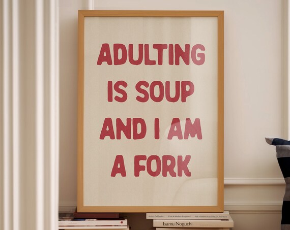 Adulting Is Like Soup And I Am A Fork Print Aesthetic Funny Typography Wall Art Hallway Poster