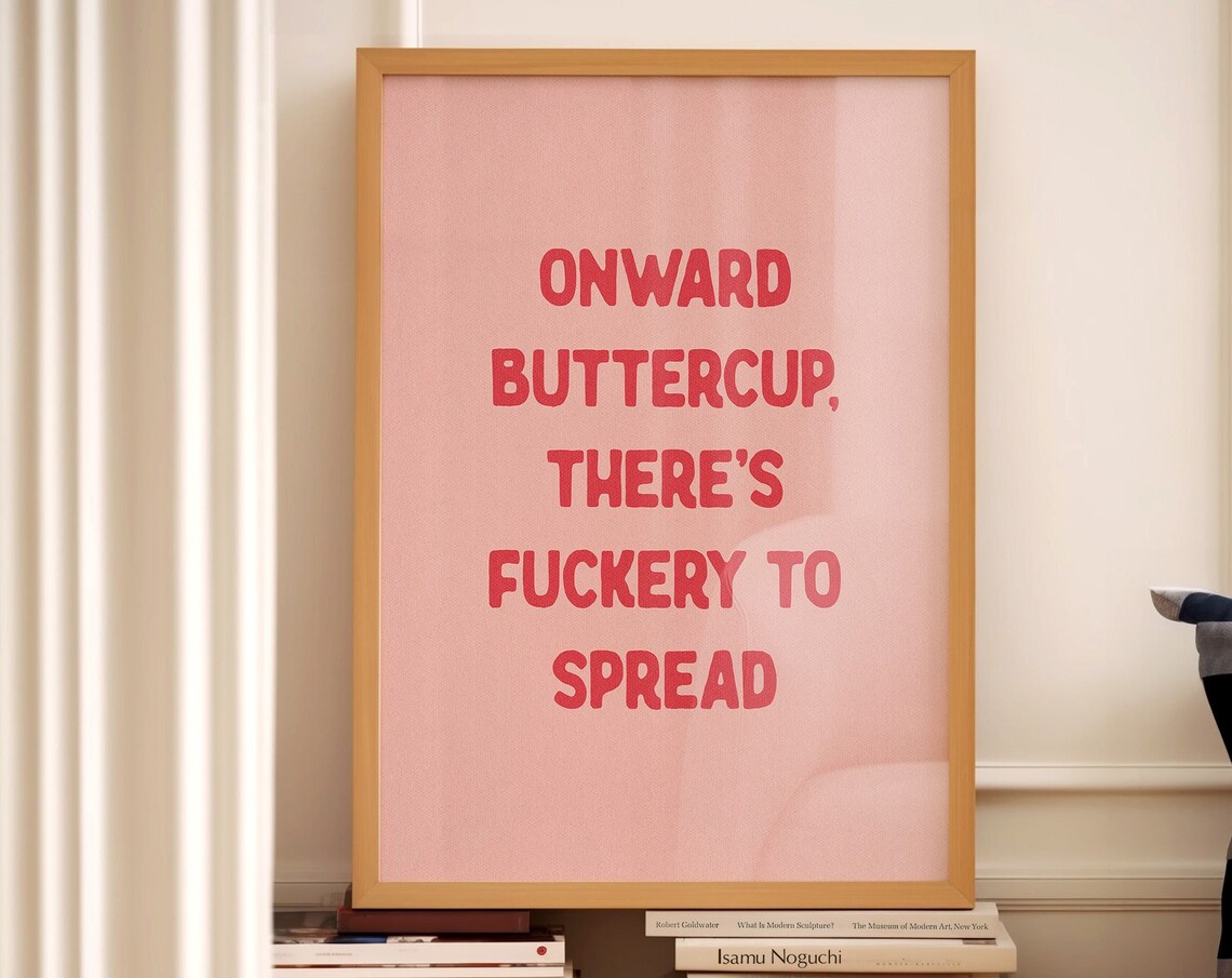Onward Buttercup There's Fuckery To Spread Funny Pink Quote Poster