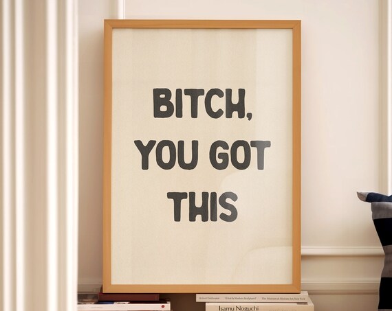 Bitch You Got This Typography Quote Art Print