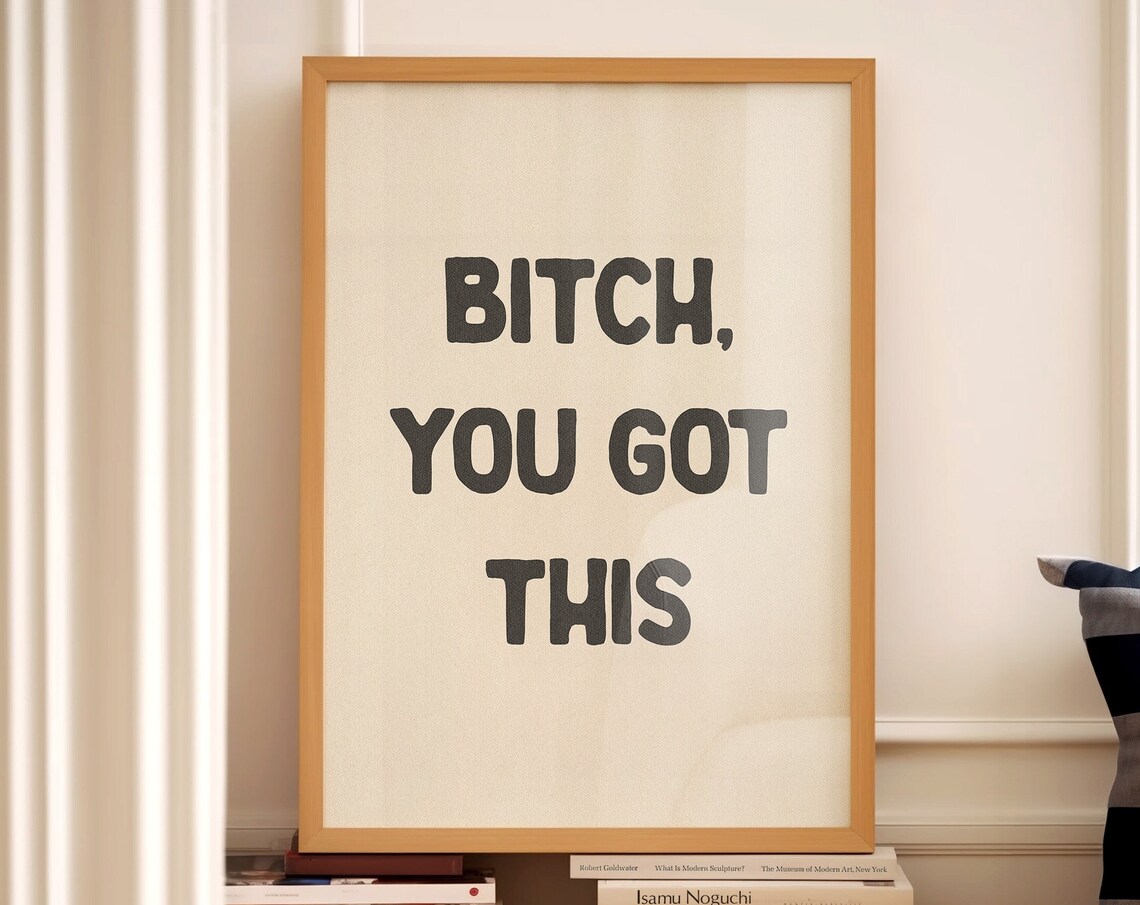 Bitch You Got This Typography Quote Art Print