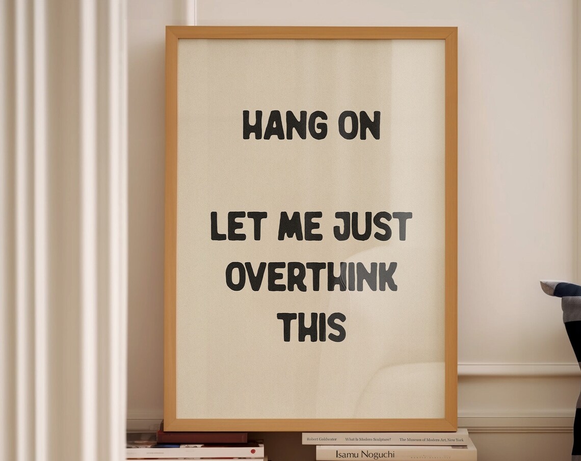 Hang On Let Me Just Overthink This Funny Typography Art Print