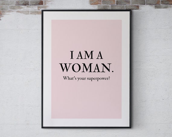 I Am A Woman Whats Your Superpower Poster Print Beautiful Powerful Woman Wall Art Positive Strong Woman Quote Feminist Poster