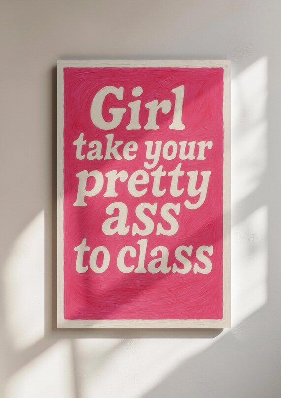 Girl Take Your Pretty Ass To Class Print Pink Motivational Wall Art Sassy Quote Dorm Room Poster
