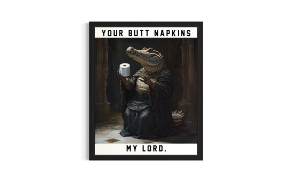 Alligator Your Butt Napkins My Lord Funny Toilet Humor Gag Poster