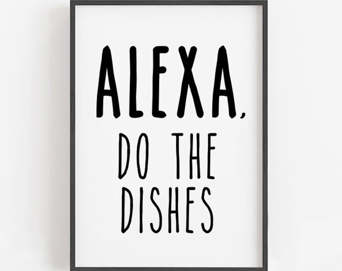 Alexa Do The Dishes Funny Kitchen Sign Art Print