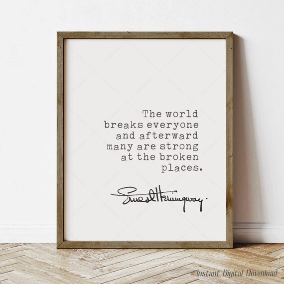 Ernest Hemingway Strong At The Broken Places Inspirational Quote Print