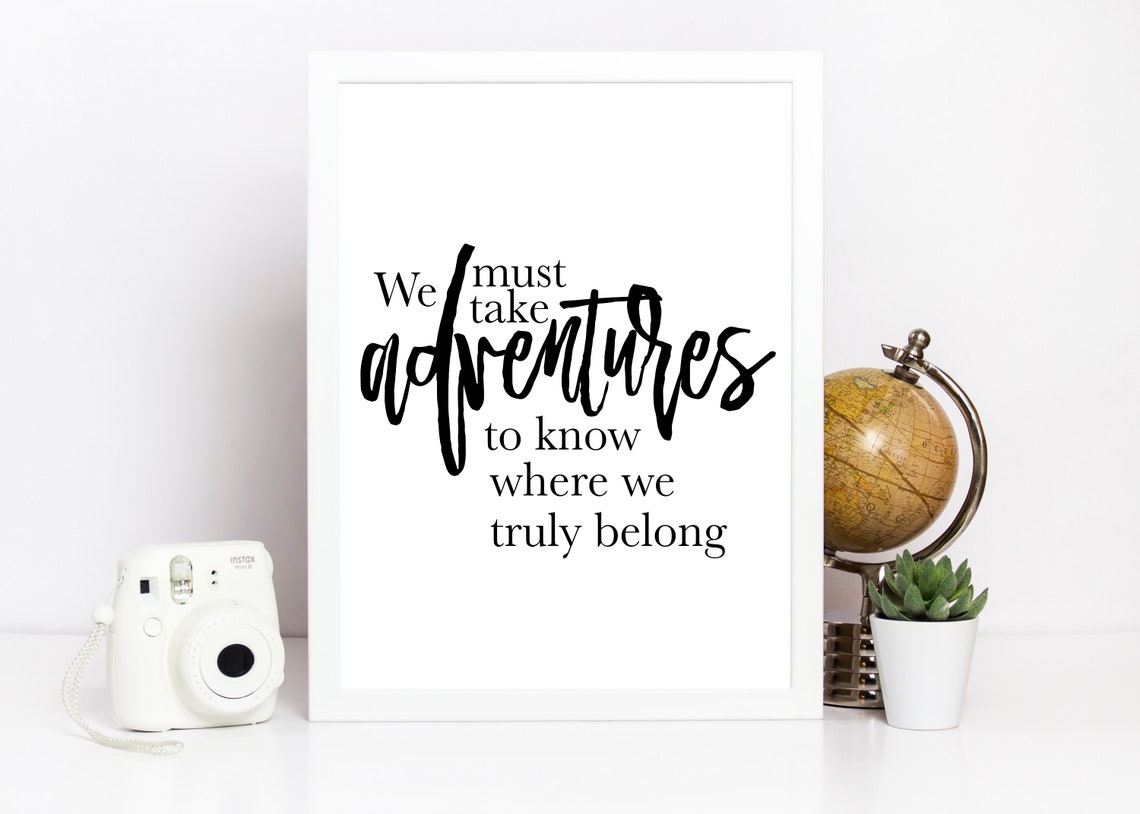 We Must Take Adventures to Know Where We Truly Belong Quote Poster