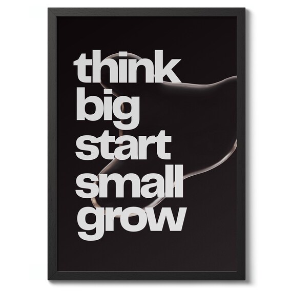 Think Big Start Small Grow Typography Motivational Poster Black Art