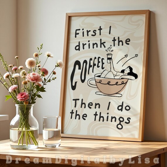 Gift For Coffee Lovers Poster Fun Kitchen Prints First I Drink The Coffee Whimsical Kitchen Doodle Busy Life Coffee Quotes