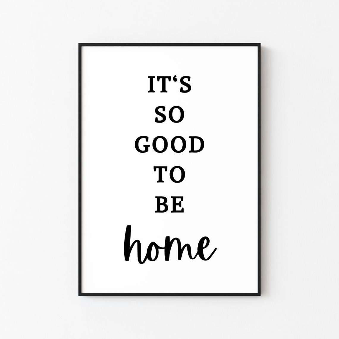 It's So Good To Be Home Minimalist Serif Script Typography Poster