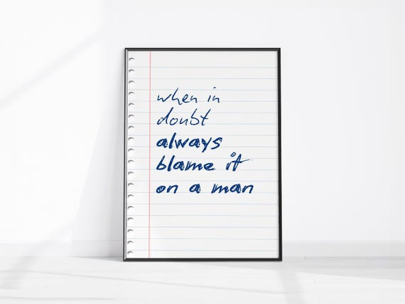 When In Doubt Always Blame It On A Man Funny Quote Wall Art Sarcastic Fun Girly Sassy Apartment Decor