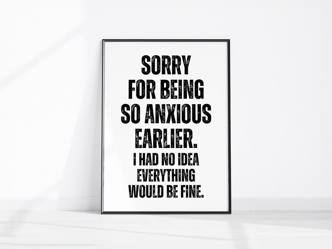 Sorry For Being So Anxious Earlier Funny Anxiety Quote Poster
