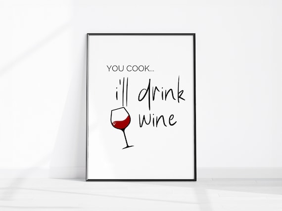 You Cook Ill Drink Wine Funny Kitchen Wine Lover Decor Poster