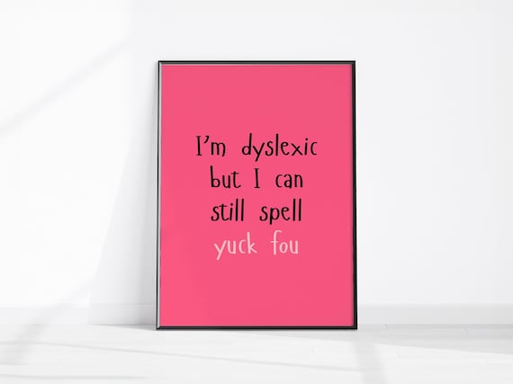 Im Dyslexic But I Can Still Spell Yuck Fou Funny Pink Poster
