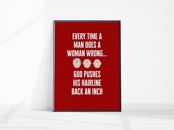Every Time a Man Does a Woman Wrong Funny Bald Hairline Joke Poster