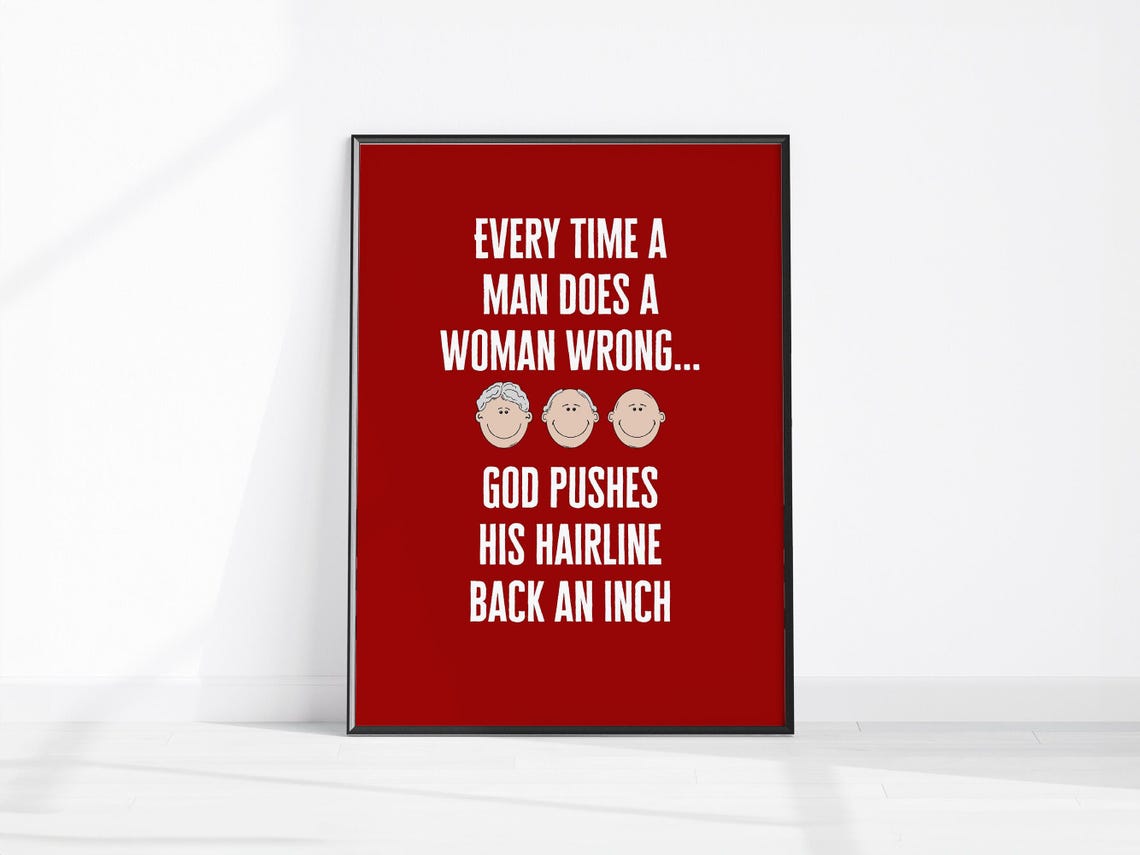 Every Time a Man Does a Woman Wrong Funny Bald Hairline Joke Poster