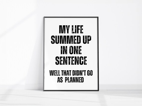 My Life Summed Up In One Sentence Didnt Go As Planned Funny Office Poster