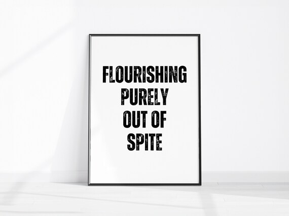 Flourishing Purely Out Of Spite Bold Funny Quote Typography Poster