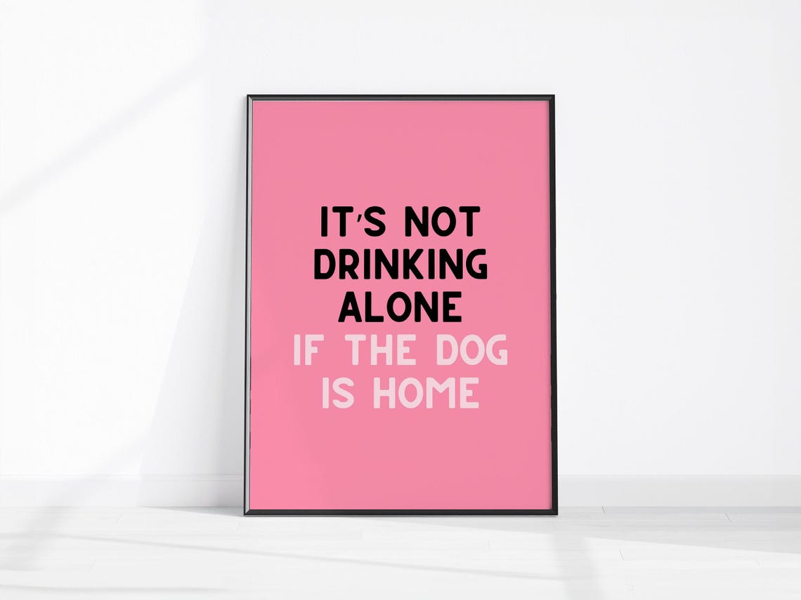 Not Drinking Alone If The Dog Is Home Funny Pink Quote Poster