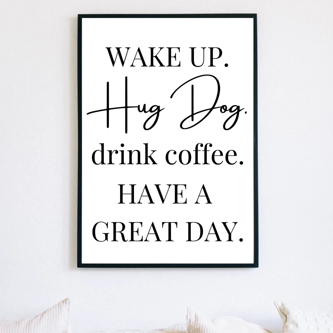 Wake Up, Hug Dog, Drink Coffee Typography Print - Image 3