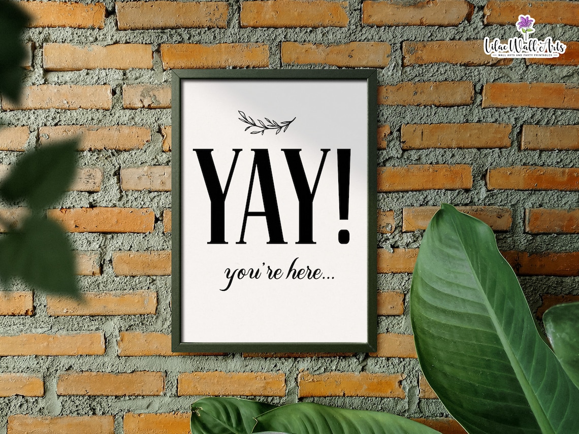 Yay You Are Here Funny Guest Entryway Welcome Quote Wall Art