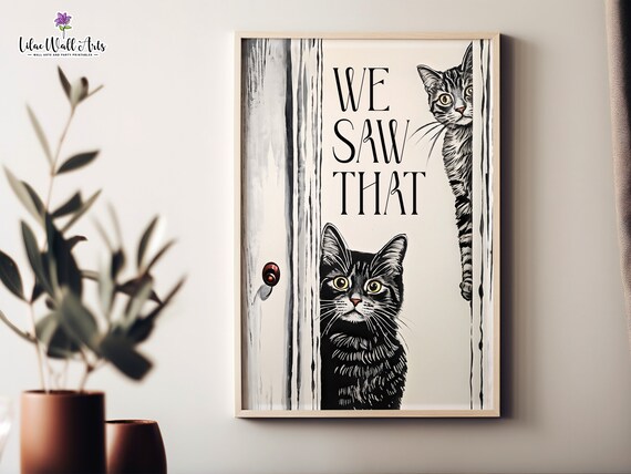 We Saw That Two Cats Peeking Behind Curtain Funny Cat Art Poster