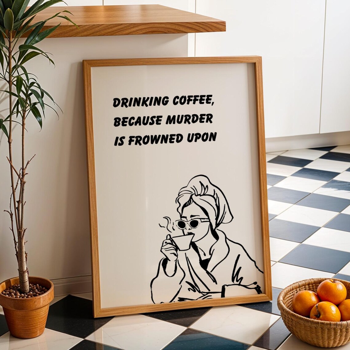 Drinking Coffee Because Murder Is Frowned Upon Funny Kitchen Quote Poster