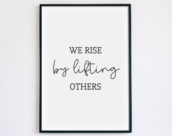 We Rise By Lifting Others Kindness Diversity Uplifting Quote Poster