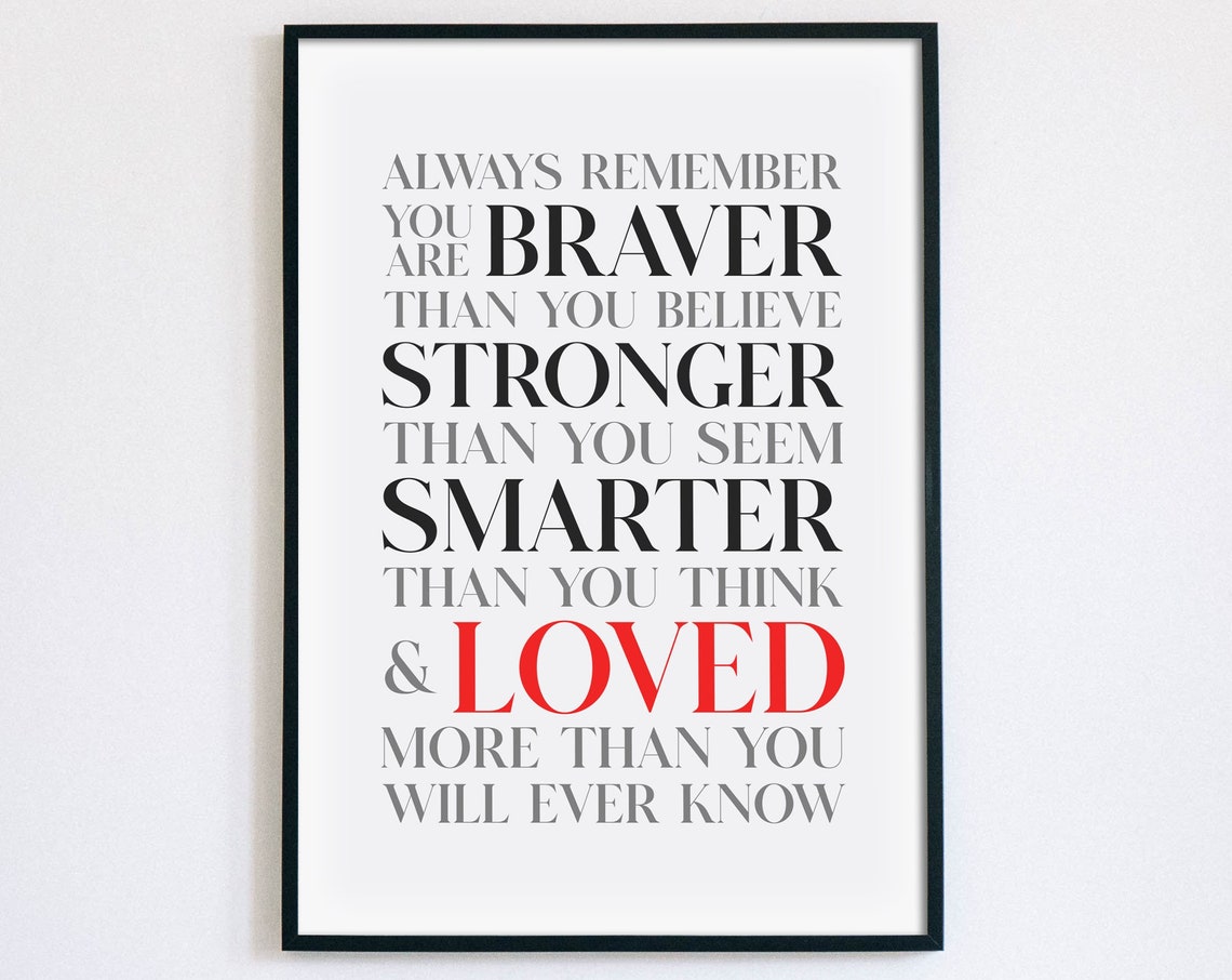 Always Remember You Are Braver Stronger Smarter Loved Quote Poster
