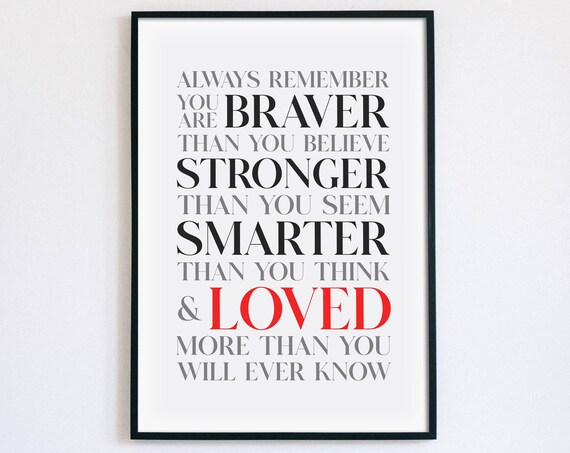 Always Remember You Are Braver Stronger Smarter Loved Quote Poster