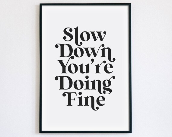 Slow Down Youre Doing Fine Mindfulness Mental Health Quote Poster